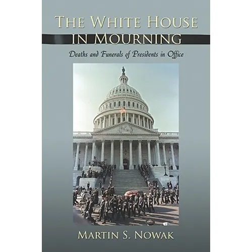The White House in Mourning: Deaths and Funerals of Presidents in Office - Paperback