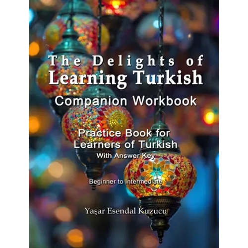 The Delights of Learning Turkish: Companion Workbook: Practice Book for Learners of Turkish - Paperback