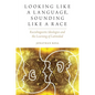 Looking Like a Language, Sounding Like a Race: Raciolinguistic Ideologies and the Learning of Latinidad - Paperback