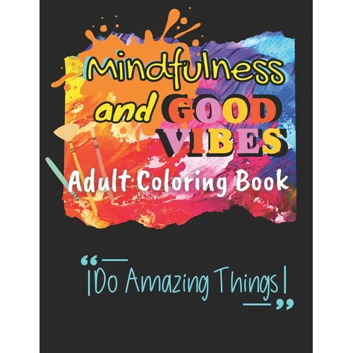 Mindfulness and Good Vibes Adult Coloring Book: Coloring Book with Good Vibes Quotes and Inspiration with Stress Relieving and Relaxation with Cute, F - Paperback