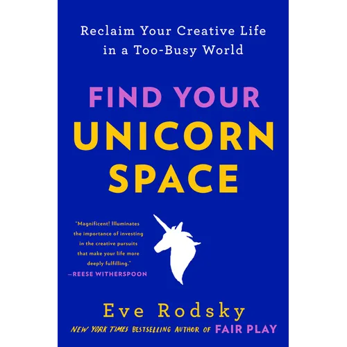 Find Your Unicorn Space: Reclaim Your Creative Life in a Too-Busy World - Paperback