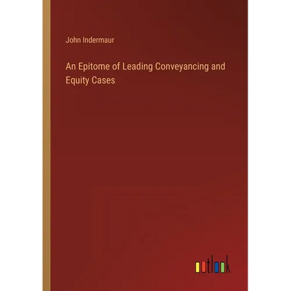 An Epitome of Leading Conveyancing and Equity Cases - Paperback