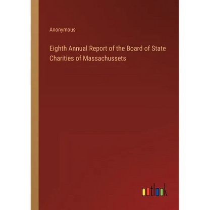 Eighth Annual Report of the Board of State Charities of Massachussets - Paperback