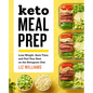 Keto Meal Prep: Lose Weight, Save Time, and Feel Your Best on the Ketogenic Diet - Paperback