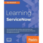 Learning ServiceNow: Get started with ServiceNow administration and development to manage and automate your IT Service Management processes - Paperback