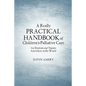 A Really Practical Handbook of Children's Palliative Care - Paperback