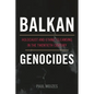 Balkan Genocides: Holocaust and Ethnic Cleansing in the Twentieth Century - Hardcover