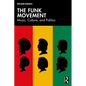 The Funk Movement: Music, Culture, and Politics - Paperback