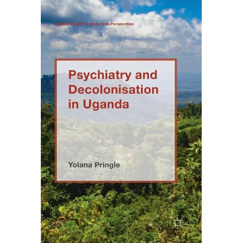 Psychiatry and Decolonisation in Uganda - Hardcover