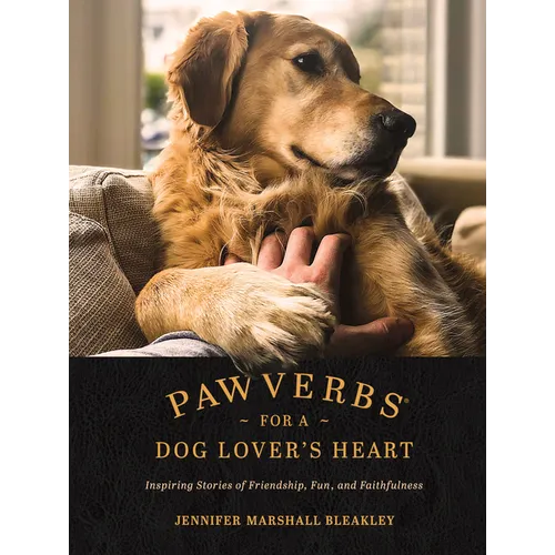 Pawverbs for a Dog Lover's Heart: Inspiring Stories of Friendship, Fun, and Faithfulness - Hardcover