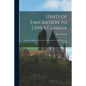 Hints of Emigration to Upper Canada [microform]: Especially Addressed to the Lower Classes in Great Britain and Ireland - Paperback