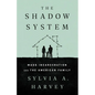 The Shadow System: Mass Incarceration and the American Family - Hardcover