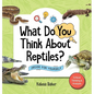 What Do You Think About Reptiles?: Decide For Yourself - Hardcover