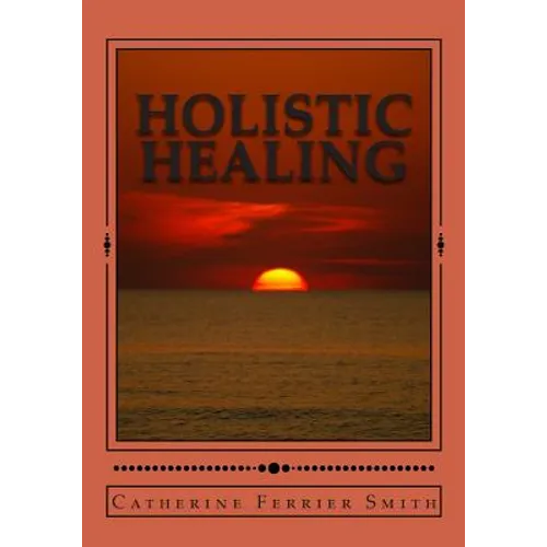 Holistic Healing: Age Reversal and Body Rejuvenation Made Easy! a Face, Back and Body Longevity Care Process for Age Reversal, Healing a - Paperback