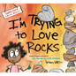 I'm Trying to Love Rocks - Hardcover