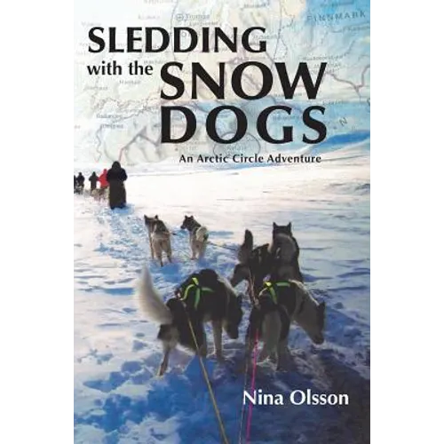Sledding with the Snow Dogs: An Arctic Circle Adventure - Paperback