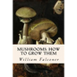 Mushrooms: how to grow them - Paperback