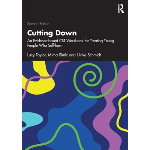 Cutting Down: An Evidence-Based CBT Workbook for Treating Young People Who Self-Harm - Paperback