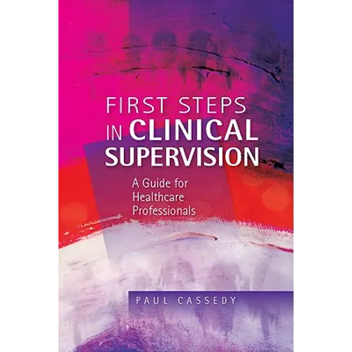 First Steps in Clinical Supervision: A Guide for Healthcare Professionals - Paperback