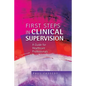 First Steps in Clinical Supervision: A Guide for Healthcare Professionals - Paperback