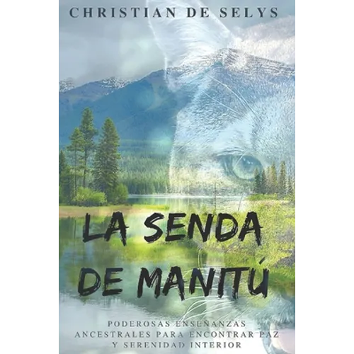 La Senda de Manitú: Poderosas enseñanzas ancestrales para encontrar paz y serenidad interior - Paperback