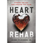 Heart Rehab: Finding the You God Created You to Be - Hardcover