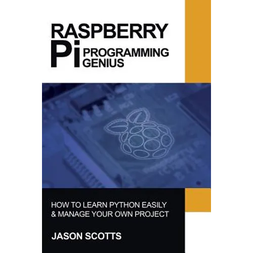 Raspberry Pi: Raspberry Pi Guide On Python & Projects Programming In Easy Steps - Paperback