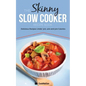 The Skinny Slow Cooker Recipe Book: Delicious Recipes Under 300, 400 and 500 Calories - Paperback
