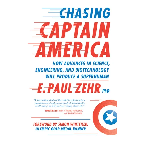 Chasing Captain America: How Advances in Science, Engineering, and Biotechnology Will Produce a Superhuman - Paperback