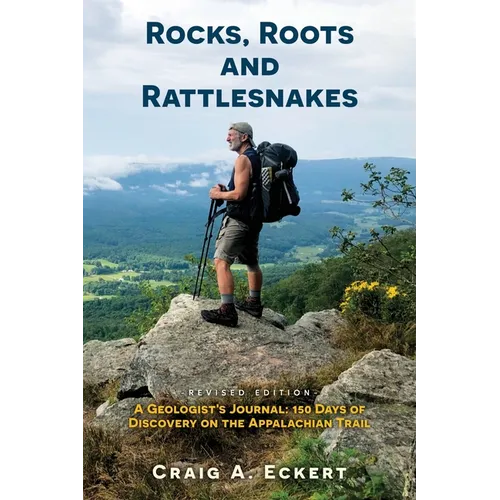 Rocks, Roots and Rattlesnakes (Revised Edition): A Geologist's Journal: 150 Days of Discovery on the Appalachian Trail - Paperback