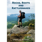 Rocks, Roots and Rattlesnakes (Revised Edition): A Geologist's Journal: 150 Days of Discovery on the Appalachian Trail - Paperback