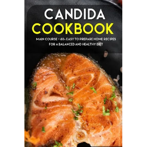 Candida Cookbook: MAIN COURSE - 60+ Easy to prepare at home recipes for a balanced and healthy diet - Paperback