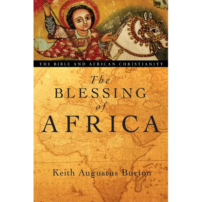 The Blessing of Africa: The Bible and African Christianity - Paperback