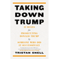 Taking Down Trump: 12 Rules for Prosecuting Donald Trump by Someone Who Did It Successfully - Hardcover