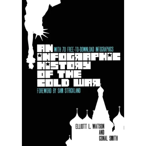 An Infographic History of the Cold War: With 70 FREE-to-Download High-Resolution Infographics - Paperback