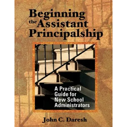 Beginning the Assistant Principalship: A Practical Guide for New School Administrators - Paperback