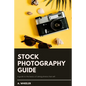 Stock Photography Guide: A guide to the basics of taking photos that sell - Paperback