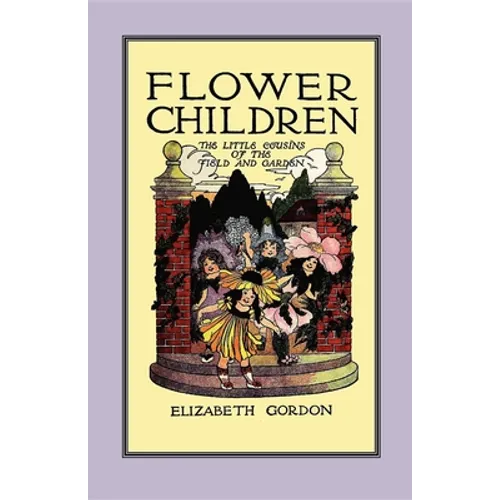 Flower Children: The Little Cousins of the Field and Garden - Paperback