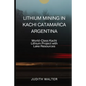 Lithium Mining in Kachi Catamarca Argentina: World-Class Kachi Lithium Project with Lake Resources - Paperback
