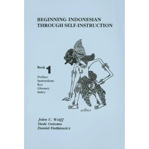 Beginning Indonesian Through Self-Instruction, Book 1: Preface, Instructions, Key, Glossary, Index - Paperback
