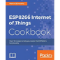 ESP8266 Internet of Things Cookbook: Over 50 recipes to help you master the ESP8266's functionality - Paperback