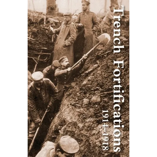 Trench Fortifications 1914-1918. a Reference Manual - Paperback