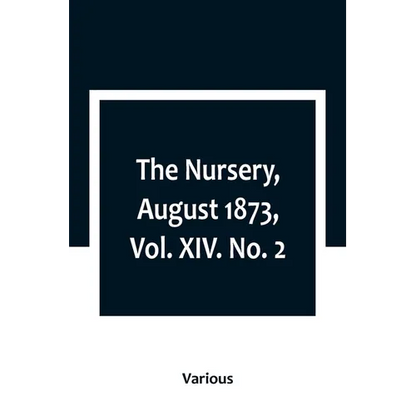 The Nursery, August 1873, Vol. XIV. No. 2 - Paperback