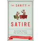 The Sanity of Satire: Surviving Politics One Joke at a Time - Hardcover
