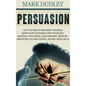 Persuasion: What You Need to Know About Influence, Manipulation Techniques, Dark Psychology, Emotional Intelligence, Human Behavio - Hardcover