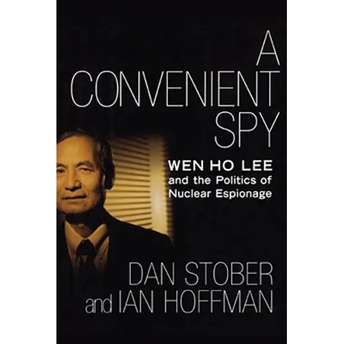 A Convenient Spy: Wen Ho Lee and the Politics of Nuclear Espionage - Paperback