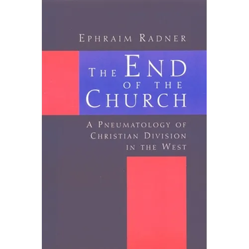 The End of the Church: A Pneumatology of Christian Division in the West - Paperback