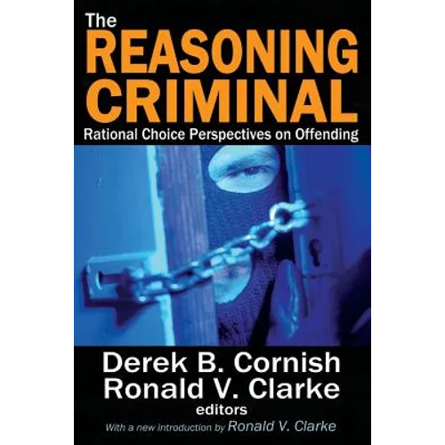 The Reasoning Criminal: Rational Choice Perspectives on Offending - Paperback