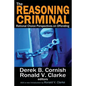 The Reasoning Criminal: Rational Choice Perspectives on Offending - Paperback