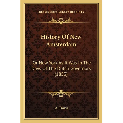 History Of New Amsterdam: Or New York As It Was In The Days Of The Dutch Governors (1853) - Paperback